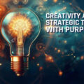 Creativity as a Strategic Tool with Purpose